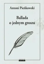 Ballada o jednym groszu - Antoni Pieńkowski