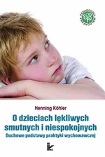 O dzieciach lękliwych smutnych i niespokojnych - Henning Kohler