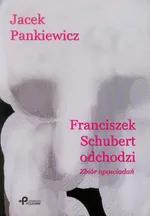 Franciszek Schubert odchodzi - Jacek Pankiewicz