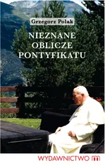 Nieznane oblicze pontyfikatu Jana Pawła II - Grzegorz Polak