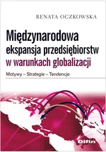 Międzynarodowa ekspansja przedsiębiorstw w warunkach globalizacji - Renata Oczkowska