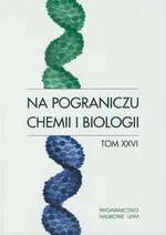 Na pograniczu chemii i biologii Tom XXVI