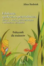 Edukacja społeczno-przyrodnicza dzieci w wieku przedszkolnym i młodszym szkolnym - Alina Budniak