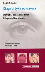 Diagnostyka obrazowa Mały atlas badań klinicznych i diagnostyki różnicowej - Tischendorf Frank W.