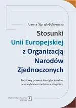 Stosunki Unii Europejskiej Z Organizacją Narodów Zjednoczonych - Outlet - Joanna Starzyk-Sulejewska
