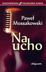 Na ucho - Paweł Mossakowski