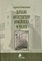 Katalog architektury romańskiej w Polsce - Zygmunt Świechowski