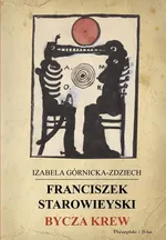 Franciszek Starowieyski Bycza krew - Izabela Górnicka-Zdziech