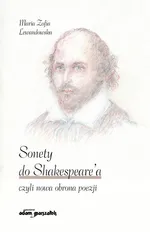 Sonety do Shakespeare'a czyli nowa obrona poezji - Lewandowska Maria Zofia