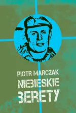 Niebieskie berety - Piotr Marczak