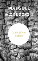 Ja nie jestem Miriam - Outlet - Majgull Axelsson