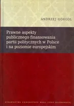 Prawne aspekty publicznego finansowania partii politycznych w Polsce i na poziomie europejskim - Outlet - Andrzej Gorgol