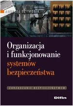 Organizacja i funkcjonowanie systemów bezpieczeństwa - Outlet - Andrzej Szymonik
