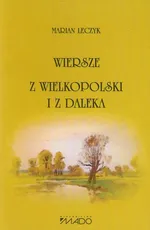 Wiersze z Wielkopolski i z daleka - Marian Leczyk