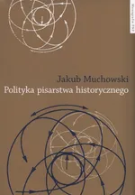 Polityka pisarstwa historycznego - Jakub Muchowski