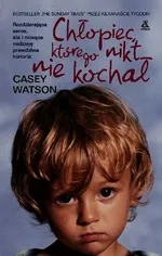 Chłopiec którego nikt nie kochał - Casey Watson