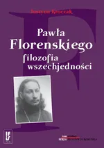 Pawła Florenskiego filozofia wszechjedności - Justyna Kroczak