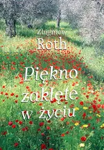 Piękno zaklęte w życiu - Zbigniew Roth