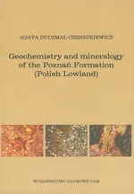Geochemistry and mineralogy of the Poznań Formation (Polish Lowlands) - Agata Duczmal-Czernikiewicz