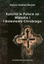 Kościół w Polsce za Mieszka I i Bolesława Chrobrego - Outlet - Sikorski Dariusz Andrzej
