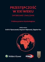 Przestępczość w XXI wieku zapobieganie i zwalczanie Problemy prawno-kryminologiczne - Wojciech Filipkowski