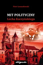 Mit polityczny Lecha Kaczyńskiego - Piotr Lewandowski