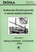Krakowska filozofia przyrody w okresie międzywojennym Tom 3