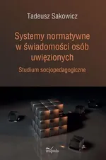 Systemy normatywne w świadomości osób uwięzionych - Tadeusz Sakowicz