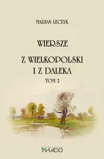 Wiersze. Z Wielkopolski i z daleka Tom 2 - Marian Leczyk