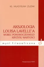 Aksjologia Louisa Lavelle'a wobec ponowoczesnego kryzysu wartości - Władysław Zuziak