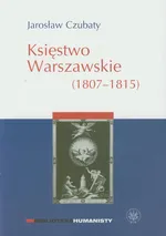 Księstwo Warszawskie - Jarosław Czubaty
