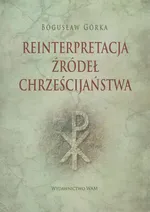 Reinterpretacja źródeł chrześcijaństwa - Bogusław Górka