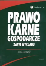Prawo karne gospodarcze Zarys wykładu - Outlet - Jerzy Skorupka