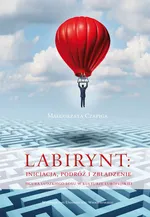 Labirynt inicjacja, podróż i zbłądzenie - Outlet - Małgorzata Czapiga