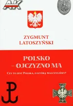Polsko ojczyzno ma - Zygmunt Latoszyński