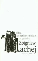 Zima w małym mieście na granicy - Zbigniew Machej