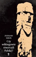 Czy wikingowie stworzyli Polskę - Outlet - Zdzisław Skrok