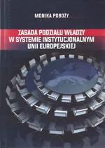 Zasada podziału władzy w systemie instytucjonalnym Unii Europejskiej - Monika Poboży