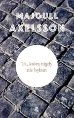 Ta, którą nigdy nie byłam - Majgull Axelsson