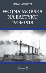 Wojna morska na Bałtyku 1914-1918 - Outlet - Rafał Czeczott