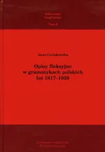 Opisy fleksyjne w gramatykach polskich lat 1817-1939 - Outlet - Anna Czelakowska