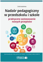 Nadzór pedagogiczny w przedszkolu i szkole Praktyczne zastosowanie nowych przepisów - Zofia Rudzińska
