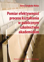 Pomiar efektywności procesu kształcenia w publicznym szkolnictwie akademickim - Anna Ćwiąkała-Małys
