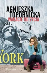 Wakacje od życia - Agnieszka Topornicka