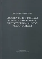 Udostępnianie informacji o prawie jako warunek skutecznej działalności prawotwórczej - Grzegorz Wierczyński