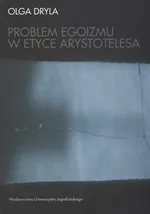 Problem egoizmu w etyce Arystotelesa - Olga Dryla