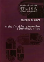 Między aletejologią Parmenidesa a ontoteologią Filona - Outlet - Seweryn Blandzi