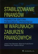 Stabilizowanie finansów podmiotów sektora publicznego i prywatnego w warunkach zaburzeń finansowych - Justyna Franc-Dąbrowska
