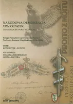 Narodowa demokracja XIX-XXI wiek Dzieje ruchu politycznego Tom 1