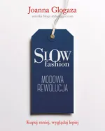 Slow fashion. Modowa rewolucja - Outlet - Joanna Glogaza